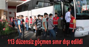 Yakalanan 113 düzensiz göçmen sınır dışı edildi