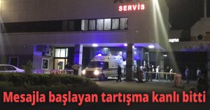 Mesajla başlayan tartışma kanlı bitti