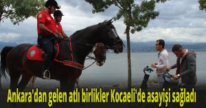 Ankara'dan gelen atlı birlikler Kocaeli'de asayişi sağladı