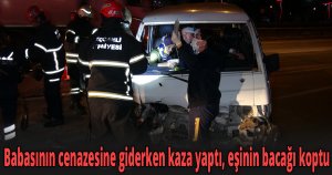 Babasının cenazesine giderken kaza yaptı