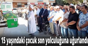 Kazada hayatını kaybeden 15 yaşındaki çocuk son yolculuğuna uğurlandı