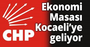 CHP Ekonomi Masası Kocaeli’ye geliyor