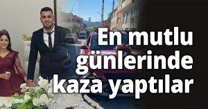 En mutlu günlerinde kaza yaptılar