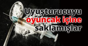 Uyuşturucuyu oyuncak içine saklamışlar