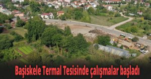 Başiskele Termal Tesisinde çalışmalar başladı