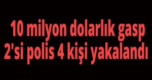 10 milyon dolar gasp ettiler