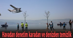 Havadan denetim karadan ve denizden temizlik
