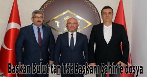 Başkan Bulut’tan TSE Başkanı Şahin’e dosya