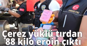 Çerez yüklü tırdan 88 kilo eroin çıktı