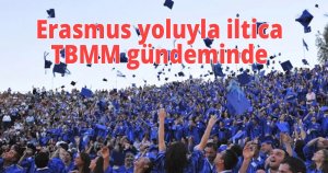 Erasmus yoluyla iltica TBMM gündeminde