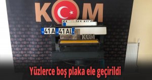 Yüzlerce boş plaka ele geçirildi