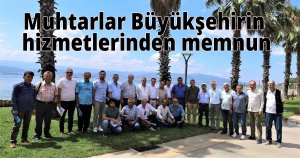 Muhtarlar, Büyükşehir’in hizmetlerinden memnun