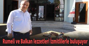 Rumeli ve Balkan lezzetleri İzmitlilerle buluşuyor