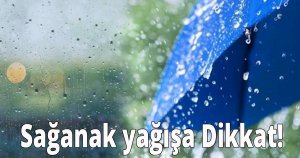 Sağanak yağışa dikkat!