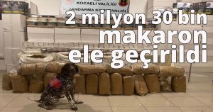 Kocaeli'de 2 milyon 30 bin makaron ele geçirildi