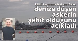 Milli Savunma Bakanı Akar, denize düşen askerin şehit olduğunu açıkladı