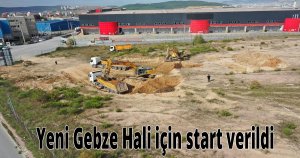 Yeni Gebze Hali için start verildi
