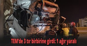 TEM’de 3 tır birbirine girdi 1 ağır yaralı