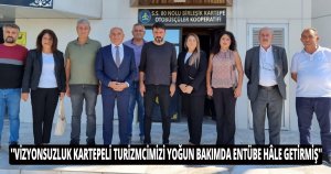 ''VİZYONSUZLUK KARTEPELİ TURİZMCİMİZİ YOĞUN BAKIMDA ENTÜBE HÂLE GETİRMİŞ''