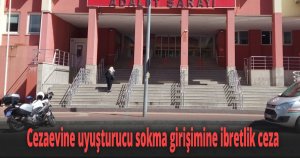 Cezaevine uyuşturucu sokma girişimine ibretlik ceza