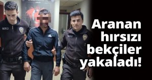 Aranan hırsızı bekçiler yakaladı!