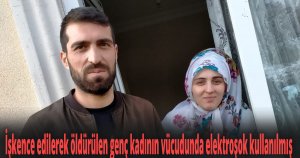 İşkence edilerek öldürülen genç kadının vücudunda elektroşok kullanılmış