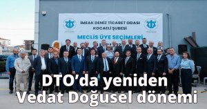 DTO’da yeniden Vedat Doğusel dönemi