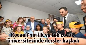 Kocaeli'nin ilk ve tek çocuk üniversitesinde dersler başladı