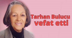 Tarhan Bulucu vefat etti