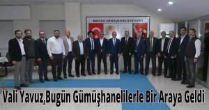 Vali Yavuz,  Bugün Gümüşhanelilerle Bir Araya Geldi