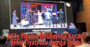 Afife Tiyatro Ödülleri’ne Kocaeli Şehir Tiyatrosu damga vurdu