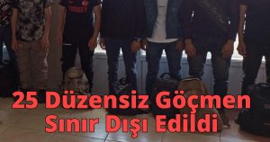 25 Düzensiz Göçmen Sınır Dışı Edildi