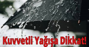 Kuvvetli yağışa dikkat!