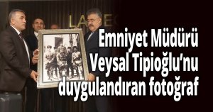Emniyet Müdürü Veysal Tipioğlu’nu duygulandıran fotoğraf