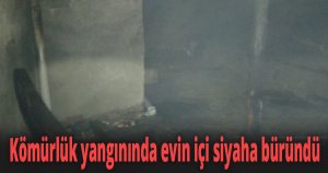 Kömürlük yangınında evin içi siyaha büründü