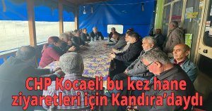 CHP Kocaeli bu kez hane ziyaretleri için Kandıra’daydı