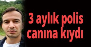 3 aylık polis canına kıydı