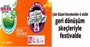 Çok Güzel Hareketler-2 ekibi geri dönüşüm skeçleriyle festivalde