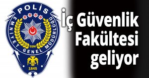 İç Güvenlik Fakültesi geliyor