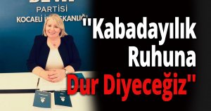 Durmaz ''Kabadayılık Ruhuna Dur Diyeceğiz''