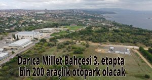 Darıca Millet Bahçesi 3. etapta bin 200 araçlık otopark olacak