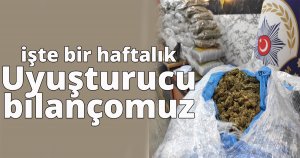 işte bir haftalık uyuşturucu bilançomuz