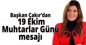 Başkan Çakır’dan 19 Ekim Muhtarlar Günü mesajı 