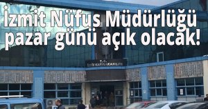 İzmit Nüfus Müdürlüğü pazar günü açık olacak!