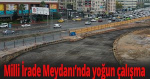 Milli İrade Meydanı’nda yoğun çalışma