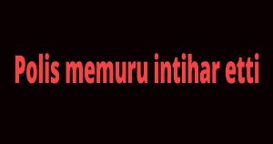 Polis memuru intihar etti