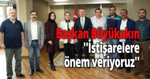 Başkan Büyükakın ''İstişarelere önem veriyoruz''