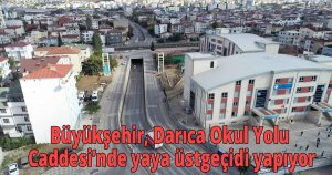 Büyükşehir, Darıca Okul Yolu Caddesi’nde yaya üstgeçidi yapıyor
