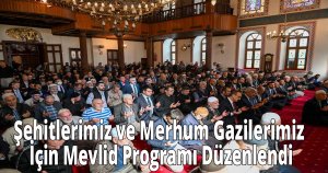 Şehitlerimiz ve Merhum Gazilerimiz İçin Mevlid Programı Düzenlendi