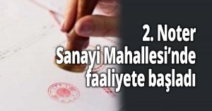 2. Noter Sanayi Mahallesi’nde faaliyete başladı